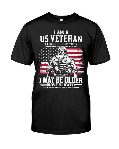 Veteran I May Be Older Classic T-Shirt US Veteran US Army Veteran Gift Shirt