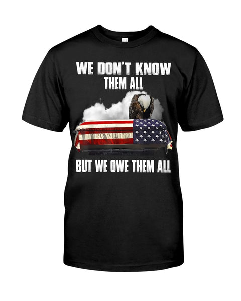 We Don't Know Them All - But We Owe Them All Veteran Front Classic T-Shirt US Veteran US Army Veteran Gift Shirt