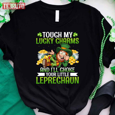 Touch My Lucky Charms I’ll Choke Your Little Leprechaun Unisex T-Shirt St Patrick's Day Clothes Gifts HT