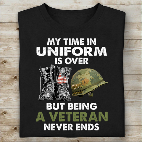 My Time In Uniform Is over But Being A Veteran Never Ends T-shirt Special Gift For Veterans,  Being A Veteran Never Ends Gift Idea, Veteran Gift Idea, Veteran Shirt design