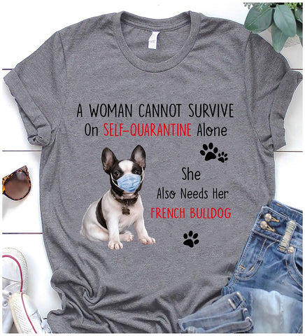 Unisex Shirt Gray french bulldog woman cannot survive quarantine